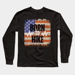 Born To Hike - 4th of July - Independence Day Long Sleeve T-Shirt